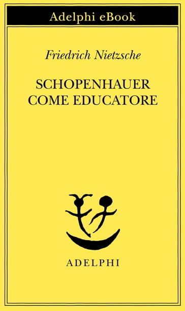 Schopenhauer come educatore - Friedrich Nietzsche