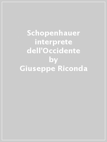 Schopenhauer interprete dell'Occidente - Giuseppe Riconda