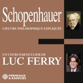 Schopenhauer. L oeuvre philosophique expliquée