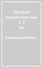 Schubert symphonies nos. 2 & 3