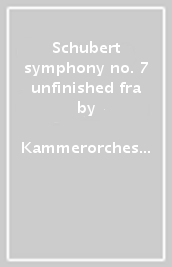 Schubert symphony no. 7 unfinished & fra