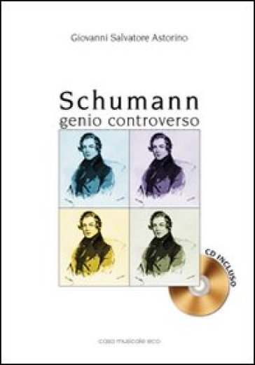 Schumann. Genio controverso. Con CD Audio - Giovanni S. Astorino