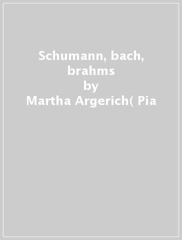 Schumann, bach, brahms - Martha Argerich( Pia