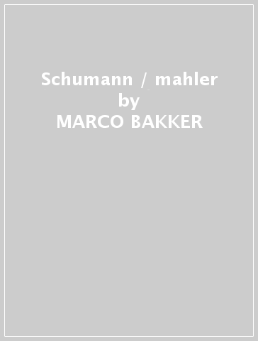 Schumann / mahler - MARCO BAKKER