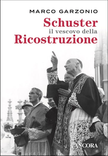Schuster il vescovo della Ricostruzione - Marco Garzonio