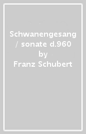 Schwanengesang / sonate d.960