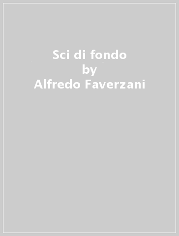 Sci di fondo - Alfredo Faverzani