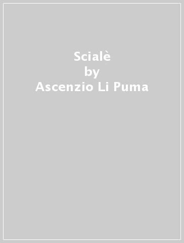 Scialè - Ascenzio Li Puma