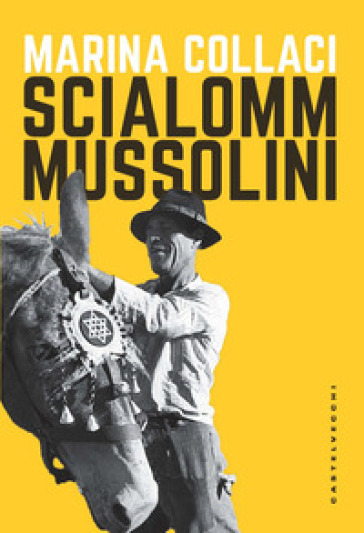 Scialomm Mussolini - Marina Collaci