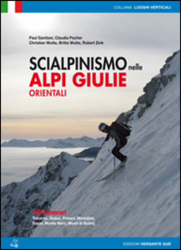 Scialpinismo nelle Alpi Giulie orientali. 100 percorsi. Tricorno, Gialuz, Prisani, Martuljek, Razor, Monte Nero, Monti di Bohinj - Paul Ganitzer - Christian Wutte - Robert Zink