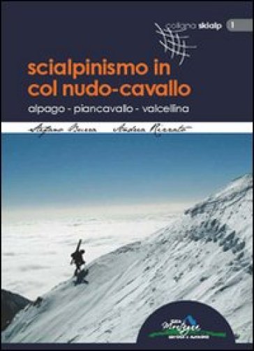 Scialpinismo in Col Nudo-Cavallo. Alpago, Piancavallo, Valcellina - Stefano Burra - Andrea Rizzato