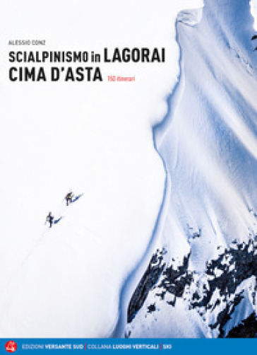 Scialpinismo in Lagorai e Cima d'Asta. 150 itinerari - Alessio Conz