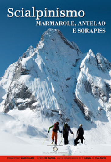 Scialpinismo. Marmarole, Antelao e Sorapiss. 106 itinerari - Francesco Vascellari - Loris De Barba