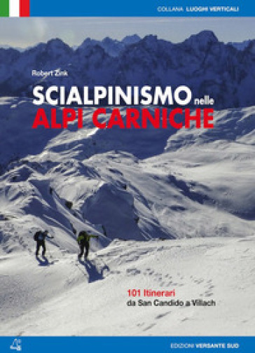 Scialpinismo nelle alpi Carniche. 100 itinerari tra Villach e San Candido - Robert Zink