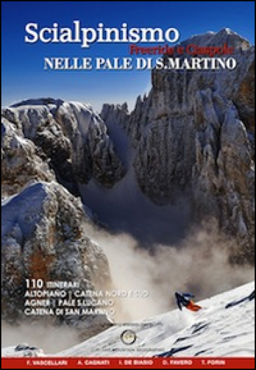 Scialpinismo, freeride e ciaspole nelle Pale di San Martino. 110 itinerari altopiani, catena nord e sud Agner, Pale S. Lucano, Catena di San Martino