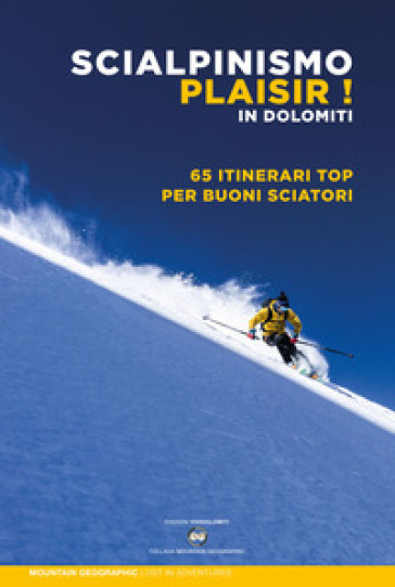 Scialpinismo plaisir in Dolomiti. 65 itinerari top per buoni sciatori - Mountain Geographic