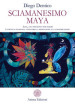 Sciamanesimo maya. Ilbal, uno strumento per vedere. La pratica sciamanica attraverso la meditazione e la contemplazione