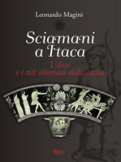 Sciamani a Itaca. Ulisse e i riti siberiani della caccia