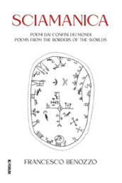 Sciamanica. Poemi dai confini dei mondi-Poems from the borders of the worlds. Ediz. italiana e inglese