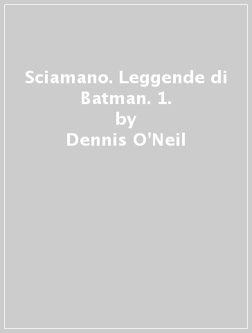 Sciamano. Leggende di Batman. 1. - Dennis O