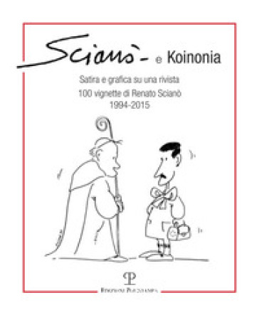 Scianò e koinonia. Satira e grafica su una rivista. 100 vignette di Renato Scianò (1994-2015) - Renato Scianò