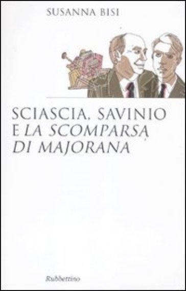 Sciascia, Savinio e «La scomparsa di Majorana» - Susanna Bisi