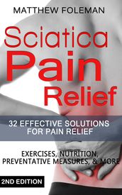 Sciatica Pain Relief: 32+ Effective Solutions for - Pain Relief: Back Pain, Exercises, Preventative Measures, & More