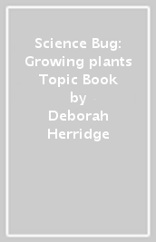 Science Bug: Growing plants Topic Book