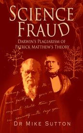 Science Fraud: Darwin s Plagiarism of Patrick Matthew s Theory