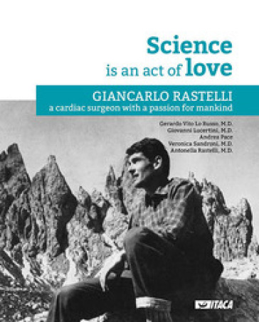 La Science is an act of Love. Giancarlo Rastelli, a cardiac surgeon with a passion for man...