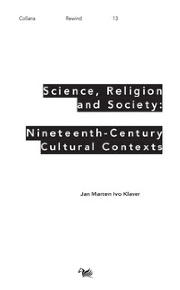 Science, religion and society: nineteenth-century culture cultural contexts - Jan Marten Ivo Klaver