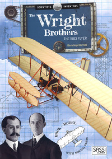 Scientists and inventors. The Wright Brothers. The 1930's Flyer. Ediz. a colori - Alberto Borgo - Ester Tomè