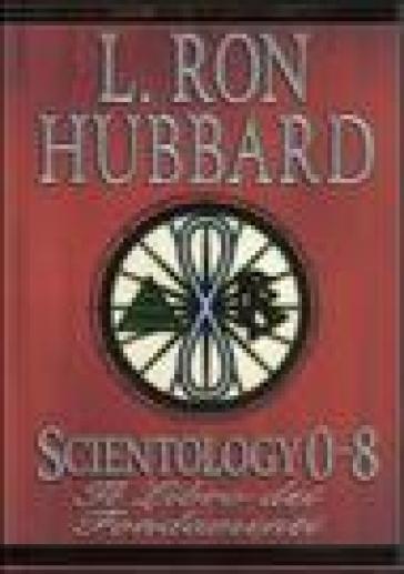 Scientology 0-8. Il libro dei fondamenti - L. Ron Hubbard