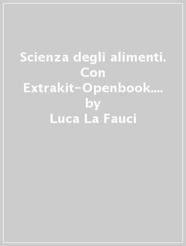 Scienza degli alimenti. Con Extrakit-Openbook. Per le Scuole superiori. Con e-book. Con espansione online - Luca La Fauci
