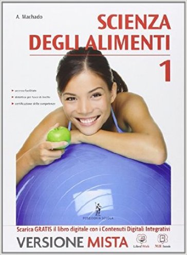 Scienza degli alimenti. Con e-book. Con espansione online. Per le Scuole superiori. 1. - A. Machado