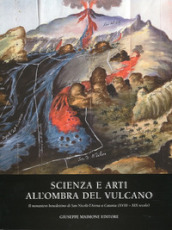 Scienza e arti all ombra del vulcano. Il monastero benedettino di San Nicolò. L Arena e Catania (XVIII-XIX secolo)