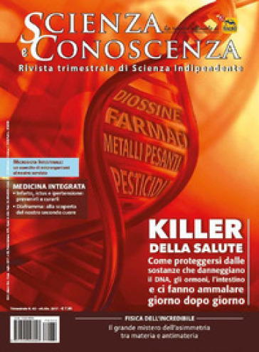 Scienza e conoscenza. 62: I killer della salute: come proteggersi dalle sostanze che danneggiano il DNA, gli ormoni, l'intestino e ci fanno ammalare giorno dopo giorno