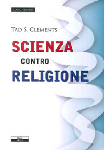 Scienza contro religione - Tad S. Clements | 