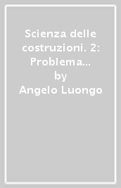 Scienza delle costruzioni. 2: Problema di de Saint Venant