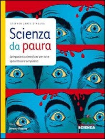 Scienza da paura. Spiegazioni scientifiche per cose spaventose e orripilanti - Stephen J. O