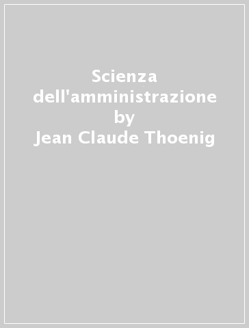 Scienza dell'amministrazione - Jean-Claude Thoenig