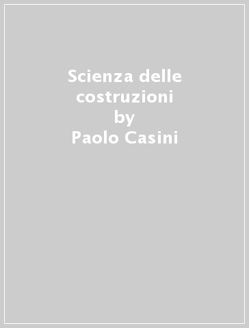 Scienza delle costruzioni - Paolo Casini - Marcello Vasta