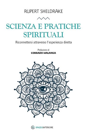 Scienza e pratiche spirituali - Rupert Sheldrake - Corrado Malanga