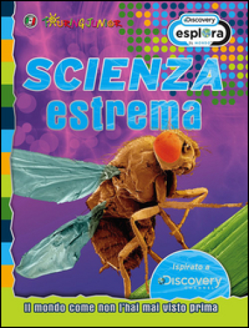 Scienza estrema. Il mondo come non l'hai mai visto prima