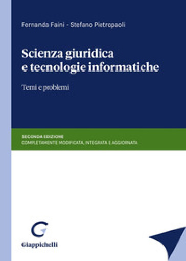 Scienza giuridica e tecnologie informatiche. Temi e problemi. Nuova ediz. - Fernanda Faini - Stefano Pietropaoli