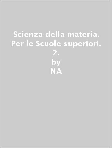 Scienza della materia. Per le Scuole superiori. 2. - NA - Francesco Randazzo - Piero Stroppa