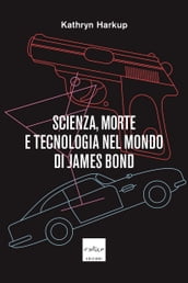 Scienza, morte e tecnologia nel mondo di James Bond