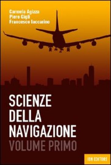 Scienza della navigazione. Per le Scuole superiori. Con espansione online. Vol. 1 - Carmela Agizza - Pietro Gigli - Francesco Iaccarino