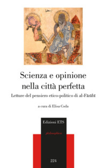 Scienza e opinione nella città perfetta. Letture del pensiero etico-polito di al-Farabi