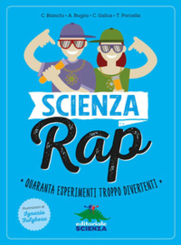 Scienza rap. Quaranta esperimenti troppo divertenti - Claudia Bianchi - Annalisa Bugini - Chicco Gallus - Teresa Porcella